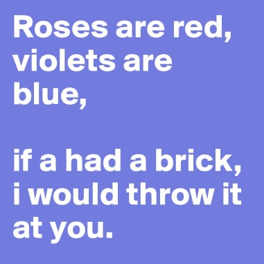 roses-are-red-violets-are-blue-if-a-had-a-brick-i